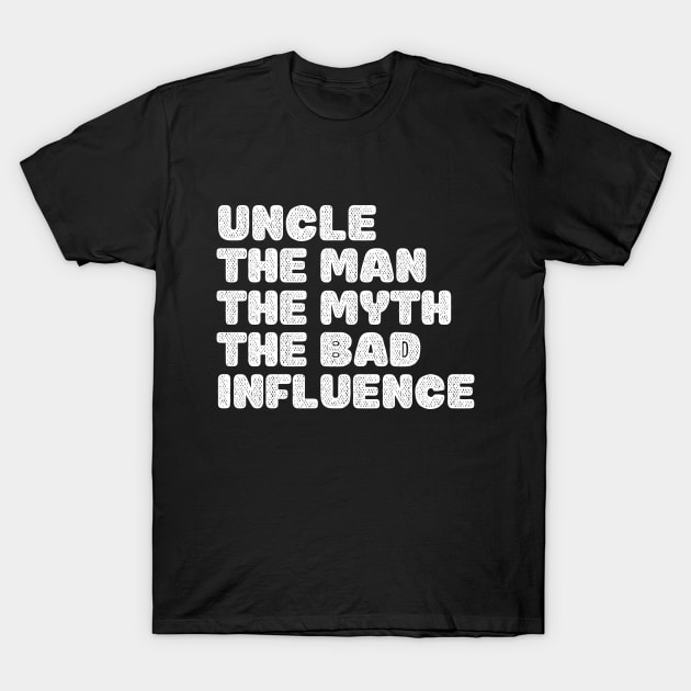 Vintage Fun Uncle the Man Myth Bad Influence T-Shirt by wapix